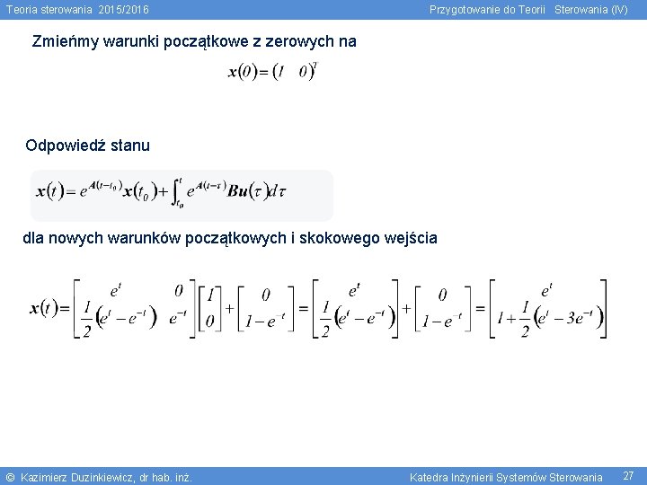 Teoria sterowania 2015/2016 Przygotowanie do Teorii Sterowania (IV) Zmieńmy warunki początkowe z zerowych na