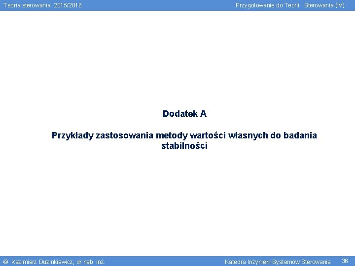 Teoria sterowania 2015/2016 Przygotowanie do Teorii Sterowania (IV) Dodatek A Przykłady zastosowania metody wartości