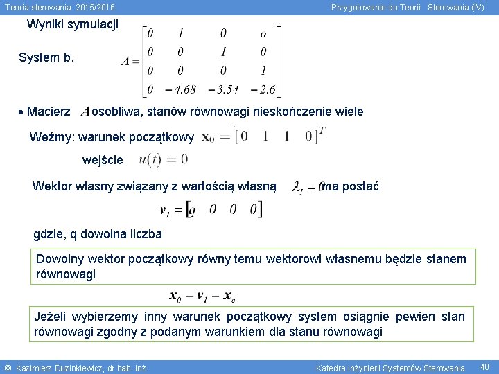 Teoria sterowania 2015/2016 Przygotowanie do Teorii Sterowania (IV) Wyniki symulacji System b. Macierz osobliwa,