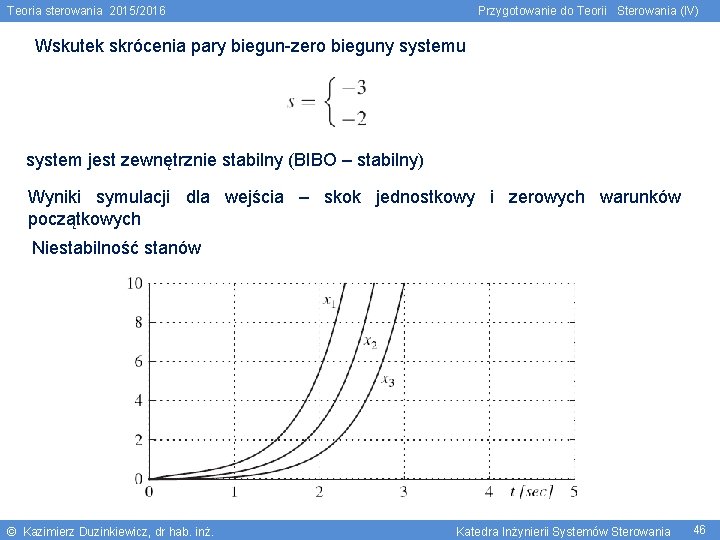 Teoria sterowania 2015/2016 Przygotowanie do Teorii Sterowania (IV) Wskutek skrócenia pary biegun-zero bieguny systemu
