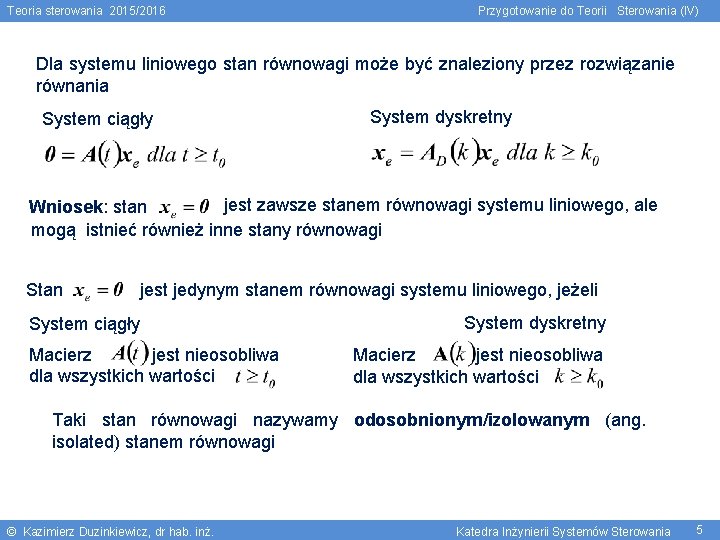 Teoria sterowania 2015/2016 Przygotowanie do Teorii Sterowania (IV) Dla systemu liniowego stan równowagi może