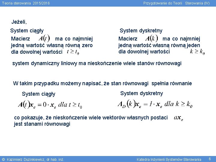 Teoria sterowania 2015/2016 Przygotowanie do Teorii Sterowania (IV) Jeżeli, System ciągły System dyskretny Macierz