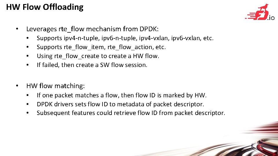 HW Flow Offloading • Leverages rte_flow mechanism from DPDK: • • • Supports ipv