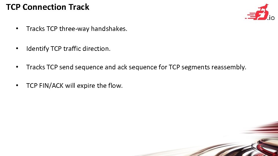 TCP Connection Track • Tracks TCP three-way handshakes. • Identify TCP traffic direction. •