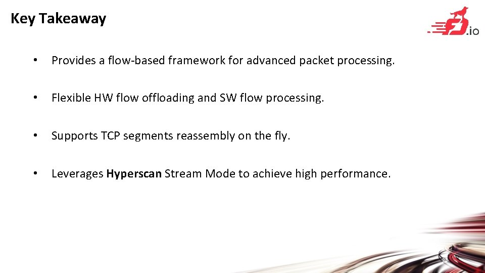 Key Takeaway • Provides a flow-based framework for advanced packet processing. • Flexible HW