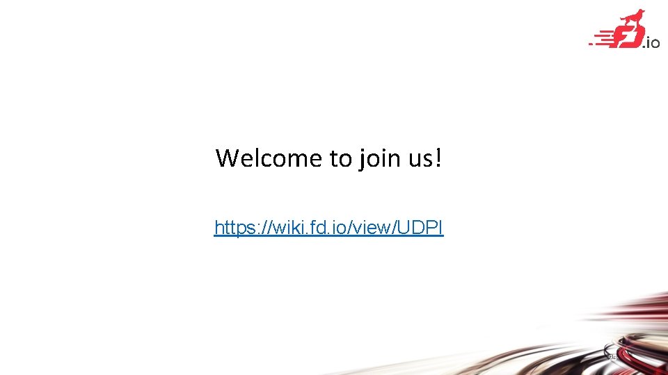 Welcome to join us! https: //wiki. fd. io/view/UDPI 25 