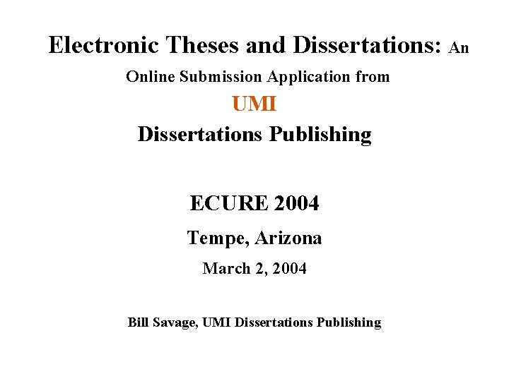 Electronic Theses and Dissertations: An Online Submission Application from UMI Dissertations Publishing ECURE 2004