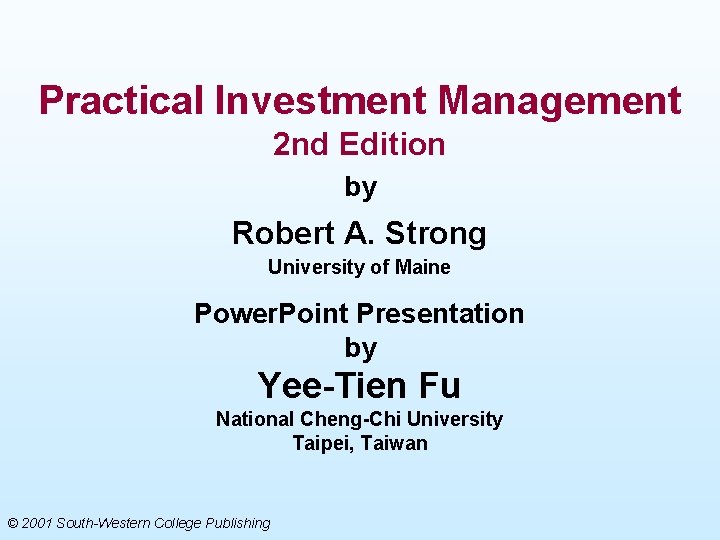 Practical Investment Management 2 nd Edition by Robert A. Strong University of Maine Power.