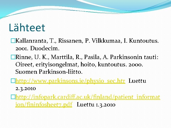 Lähteet �Kallanranta, T. , Rissanen, P. Vilkkumaa, I. Kuntoutus. 2001. Duodecim. �Rinne, U. K.