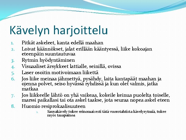 Kävelyn harjoittelu 1. 2. 3. 4. 5. 6. 7. 8. Pitkät askeleet, kanta edellä