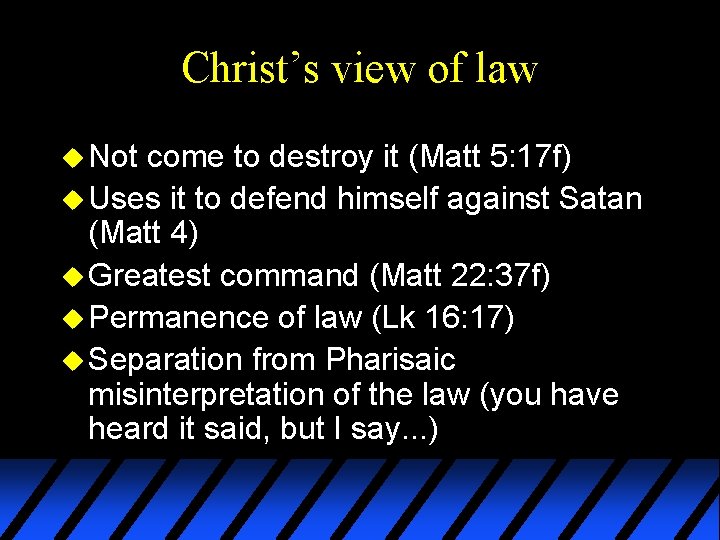 Christ’s view of law u Not come to destroy it (Matt 5: 17 f)