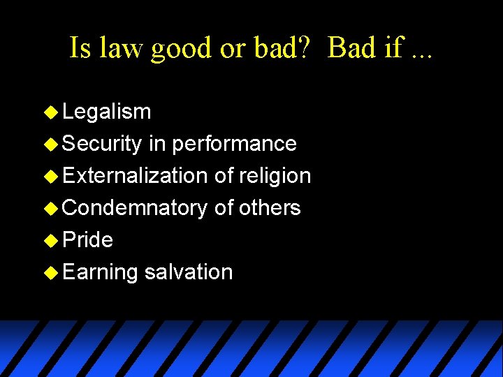 Is law good or bad? Bad if. . . u Legalism u Security in