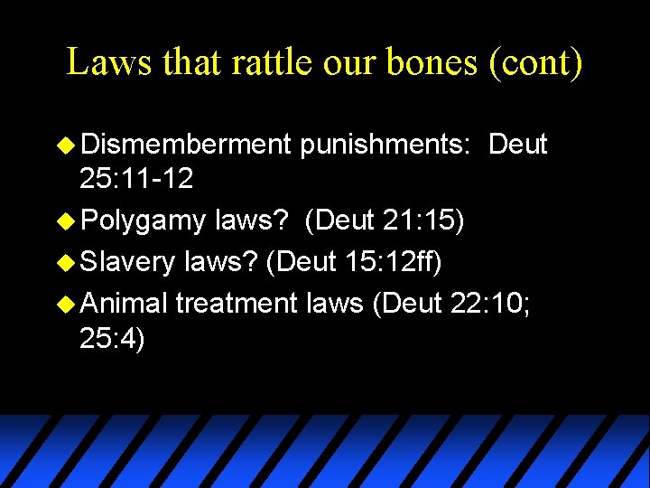 Laws that rattle our bones (cont) u Dismemberment punishments: Deut 25: 11 -12 u