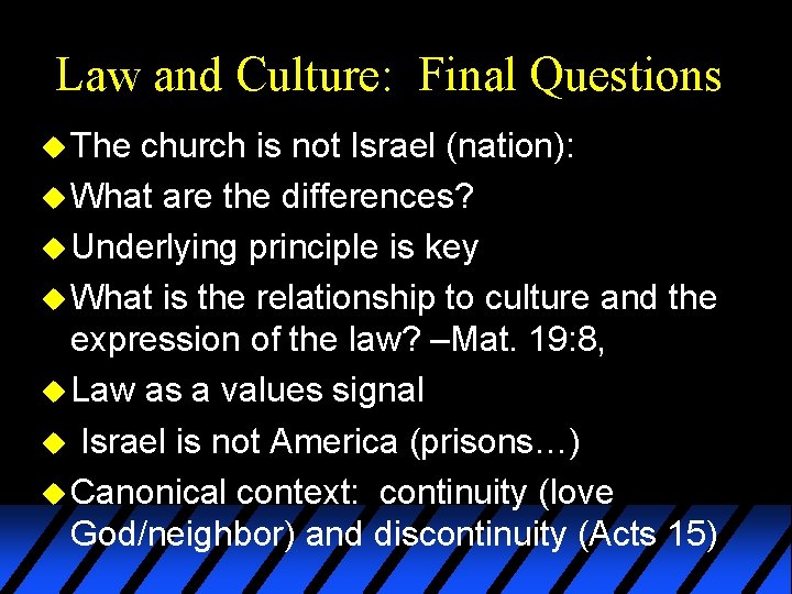 Law and Culture: Final Questions u The church is not Israel (nation): u What