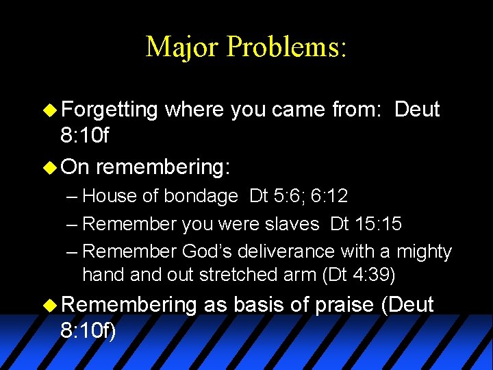 Major Problems: u Forgetting where you came from: Deut 8: 10 f u On