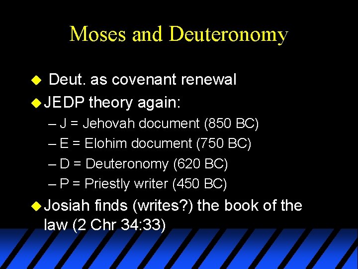 Moses and Deuteronomy Deut. as covenant renewal u JEDP theory again: u – J