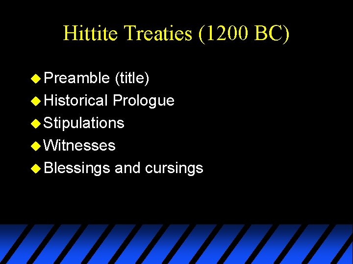 Hittite Treaties (1200 BC) u Preamble (title) u Historical Prologue u Stipulations u Witnesses