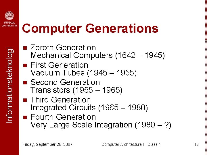 Informationsteknologi Computer Generations n n n Zeroth Generation Mechanical Computers (1642 – 1945) First