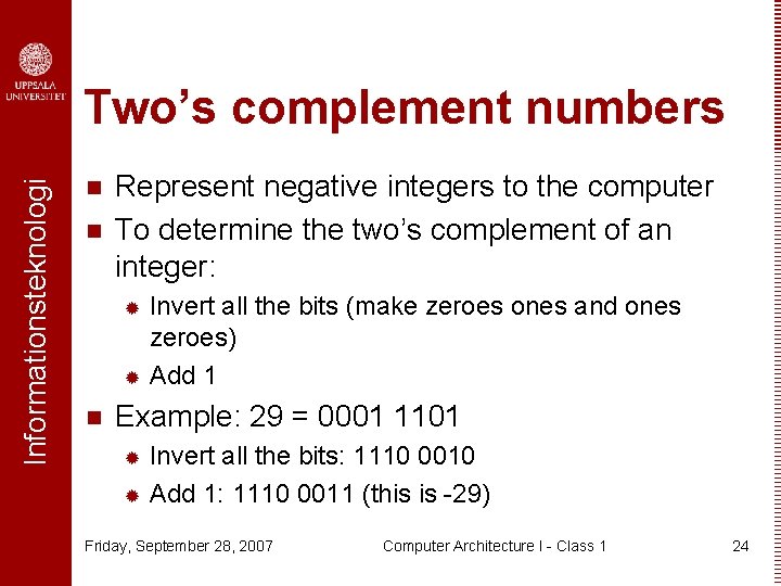 Informationsteknologi Two’s complement numbers n n Represent negative integers to the computer To determine