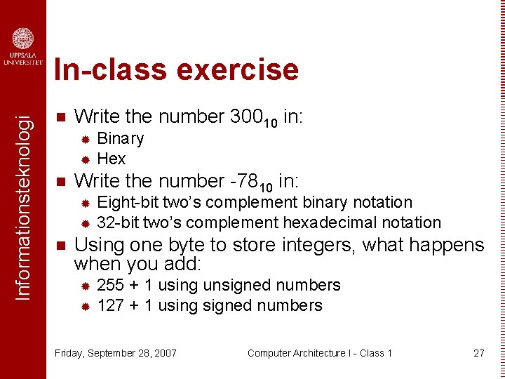 Informationsteknologi In-class exercise n Write the number 30010 in: Binary ® Hex ® n