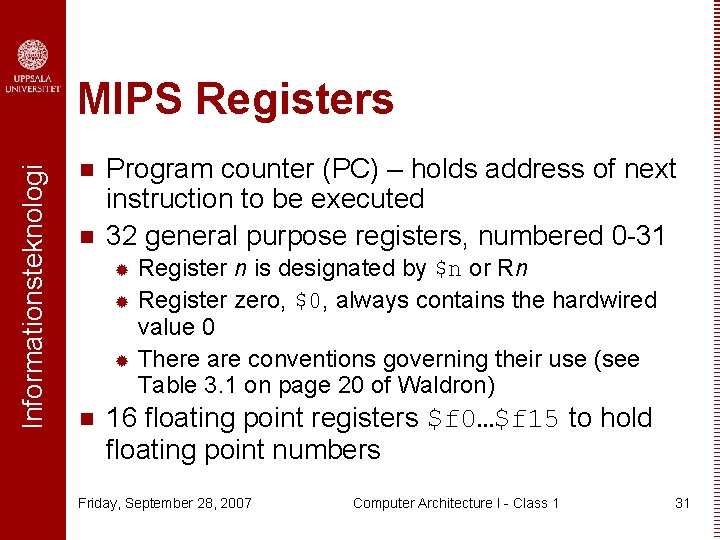 Informationsteknologi MIPS Registers n n Program counter (PC) – holds address of next instruction