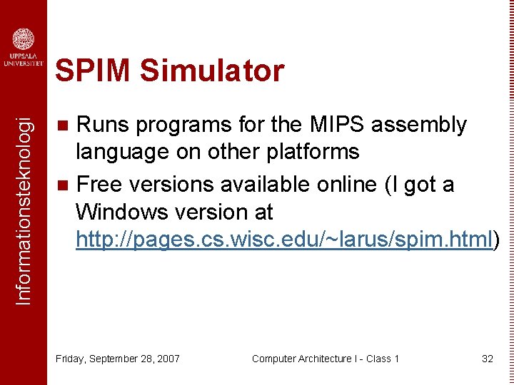 Informationsteknologi SPIM Simulator Runs programs for the MIPS assembly language on other platforms n