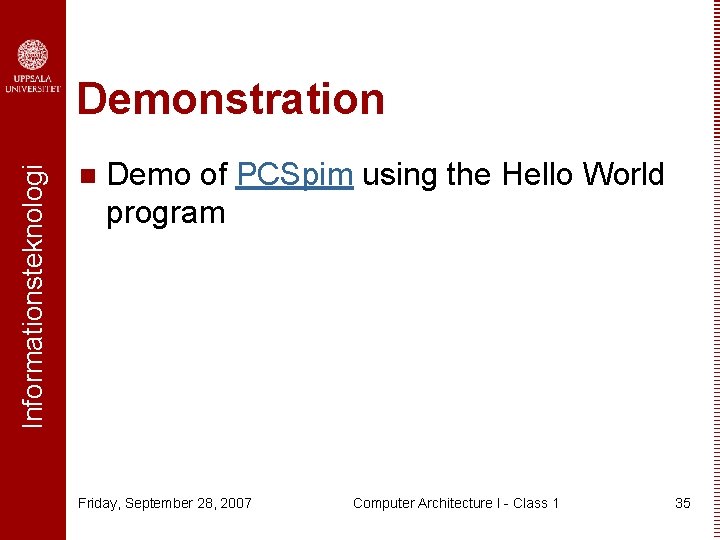 Informationsteknologi Demonstration n Demo of PCSpim using the Hello World program Friday, September 28,