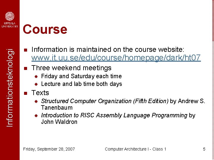 Informationsteknologi Course n Information is maintained on the course website: www. it. uu. se/edu/course/homepage/dark/ht