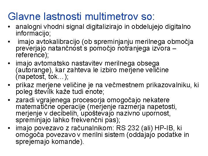 Glavne lastnosti multimetrov so: • analogni vhodni signal digitalizirajo in obdelujejo digitalno informacijo; •