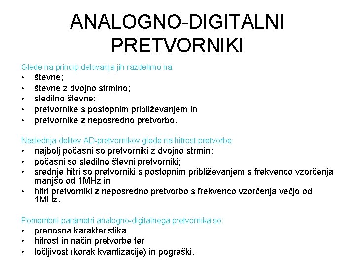 ANALOGNO-DIGITALNI PRETVORNIKI Glede na princip delovanja jih razdelimo na: • • • števne; števne