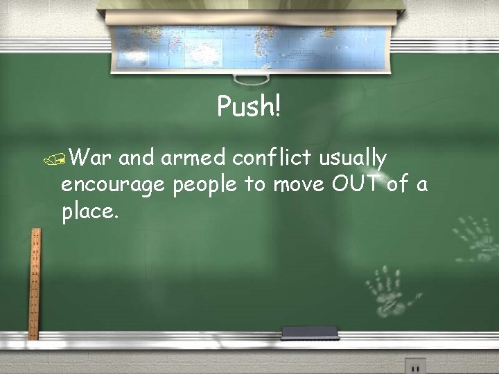 Push! /War and armed conflict usually encourage people to move OUT of a place.