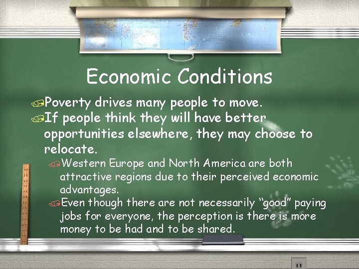 Economic Conditions /Poverty drives many people to move. /If people think they will have