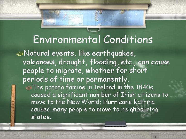 Environmental Conditions /Natural events, like earthquakes, volcanoes, drought, flooding, etc. , can cause people