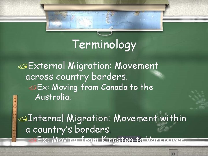 Terminology /External Migration: Movement across country borders. /Ex: Moving from Canada to the Australia.