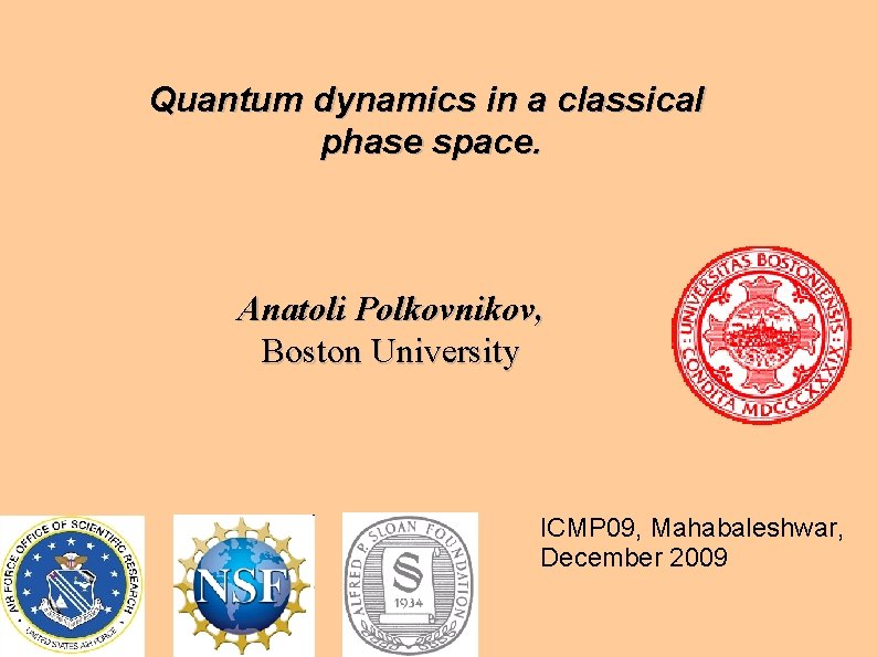 Quantum dynamics in a classical phase space. Anatoli Polkovnikov, Boston University ICMP 09, Mahabaleshwar,