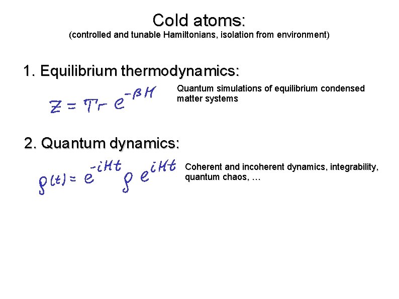 Cold atoms: (controlled and tunable Hamiltonians, isolation from environment) 1. Equilibrium thermodynamics: Quantum simulations