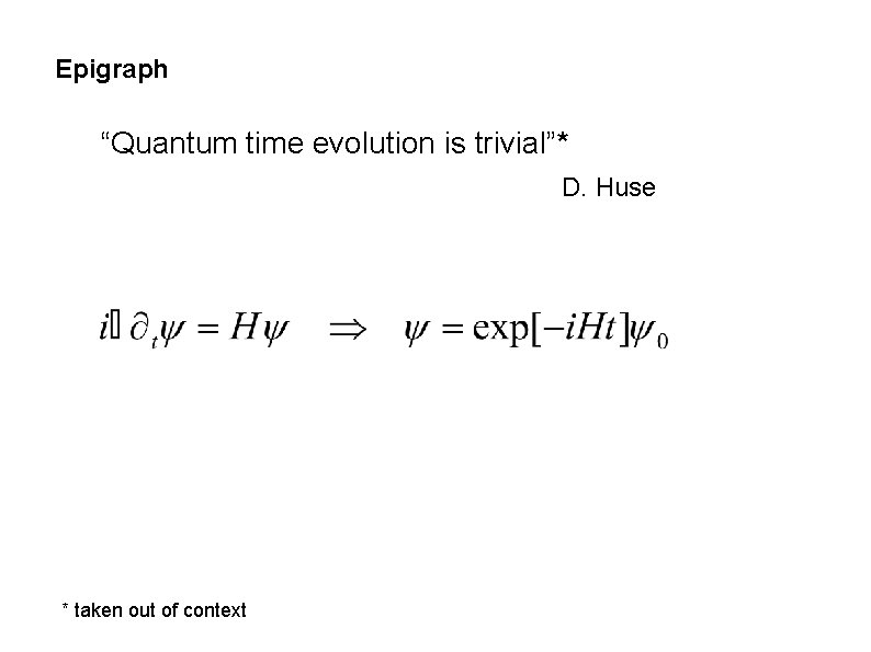 Epigraph “Quantum time evolution is trivial”* D. Huse * taken out of context 