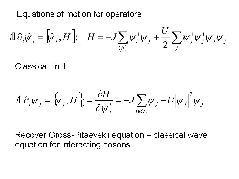 Equations of motion for operators Classical limit Recover Gross-Pitaevskii equation – classical wave equation