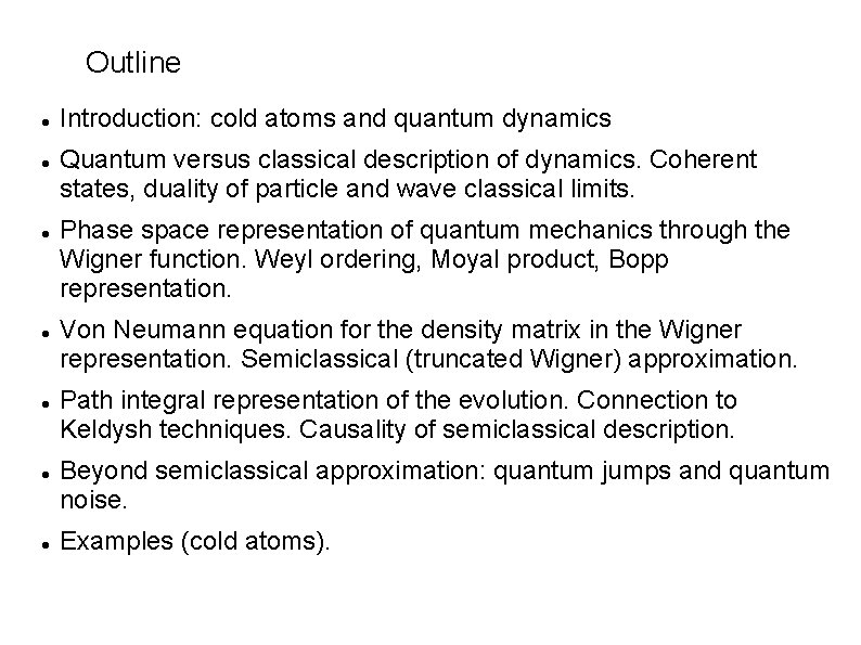 Outline Introduction: cold atoms and quantum dynamics Quantum versus classical description of dynamics. Coherent