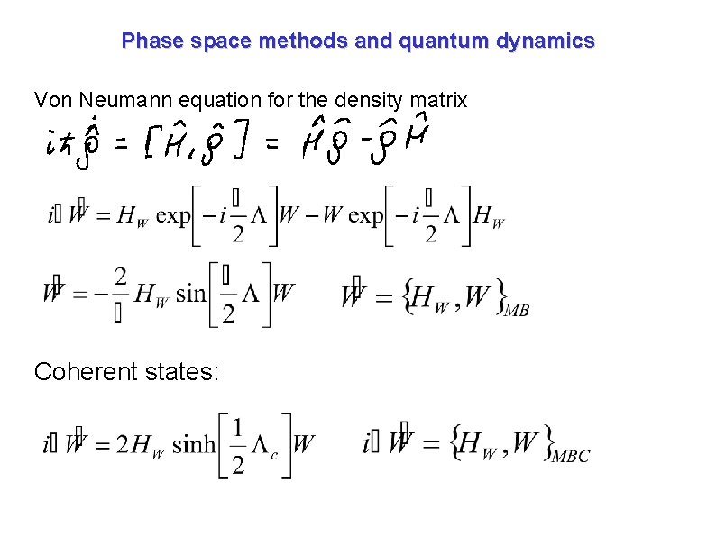 Phase space methods and quantum dynamics Von Neumann equation for the density matrix Coherent