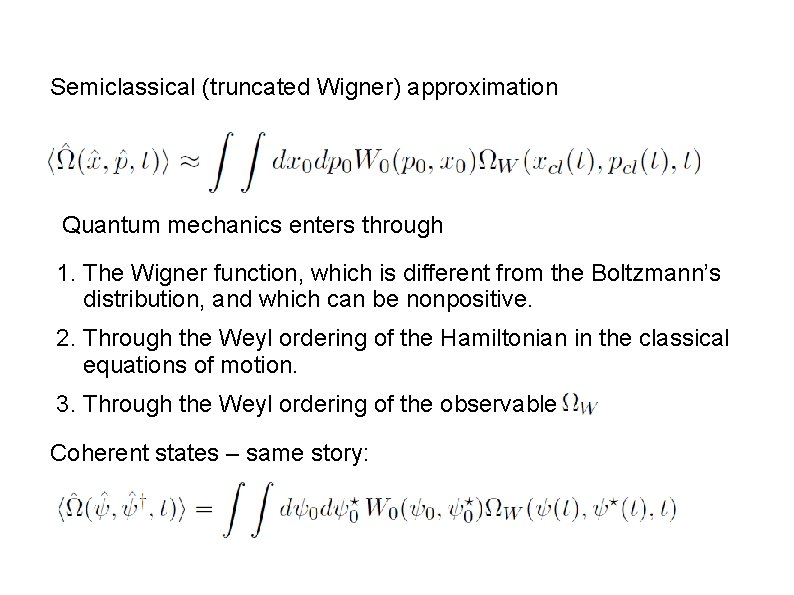 Semiclassical (truncated Wigner) approximation Quantum mechanics enters through 1. The Wigner function, which is