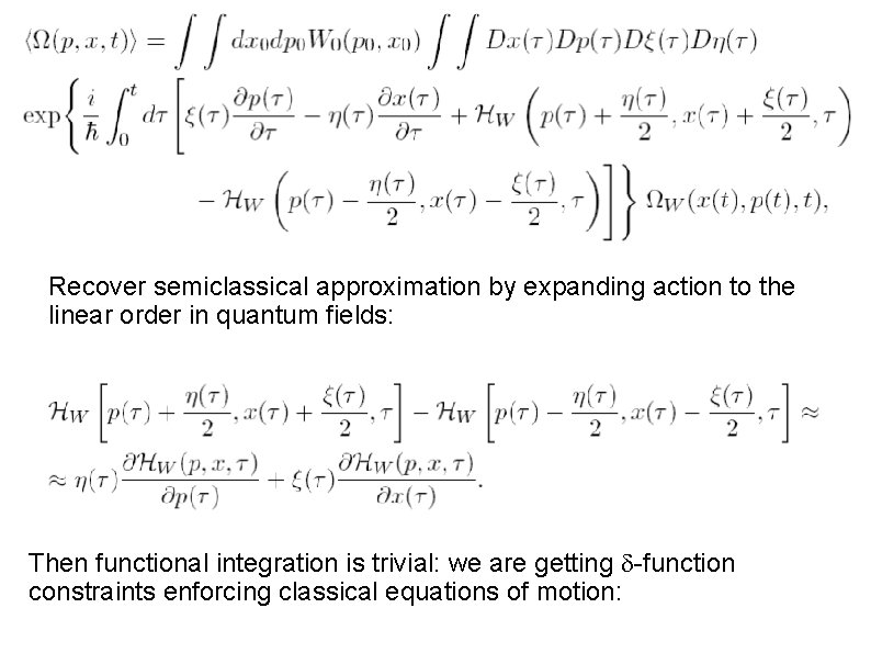 Recover semiclassical approximation by expanding action to the linear order in quantum fields: Then