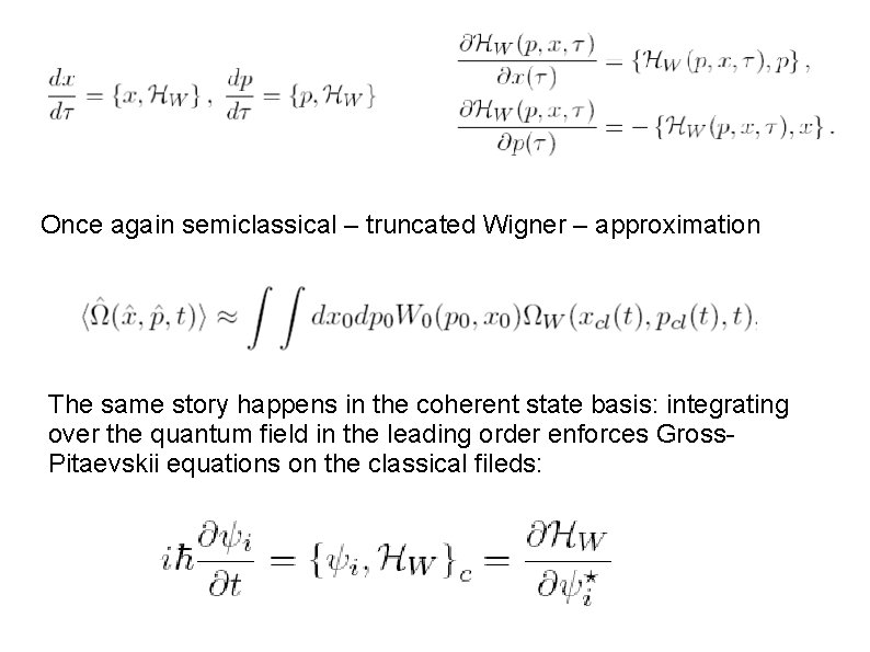 Once again semiclassical – truncated Wigner – approximation The same story happens in the