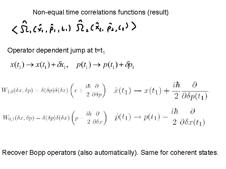 Non-equal time correlations functions (result) Operator dependent jump at t=t 1 Recover Bopp operators