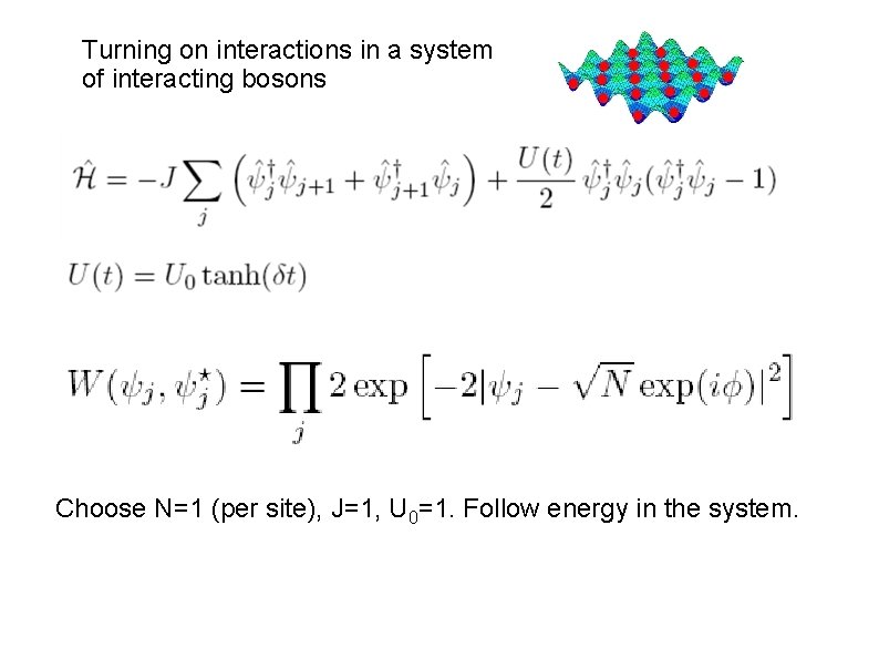 Turning on interactions in a system of interacting bosons Choose N=1 (per site), J=1,