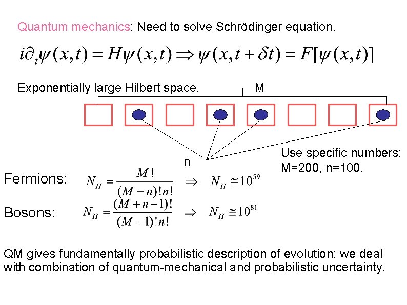 Quantum mechanics: Need to solve Schrödinger equation. Exponentially large Hilbert space. n Fermions: M