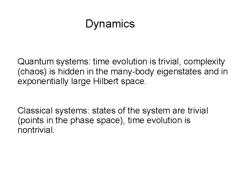 Dynamics Quantum systems: time evolution is trivial, complexity (chaos) is hidden in the many-body