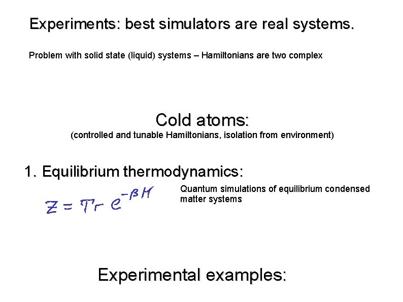 Experiments: best simulators are real systems. Problem with solid state (liquid) systems – Hamiltonians