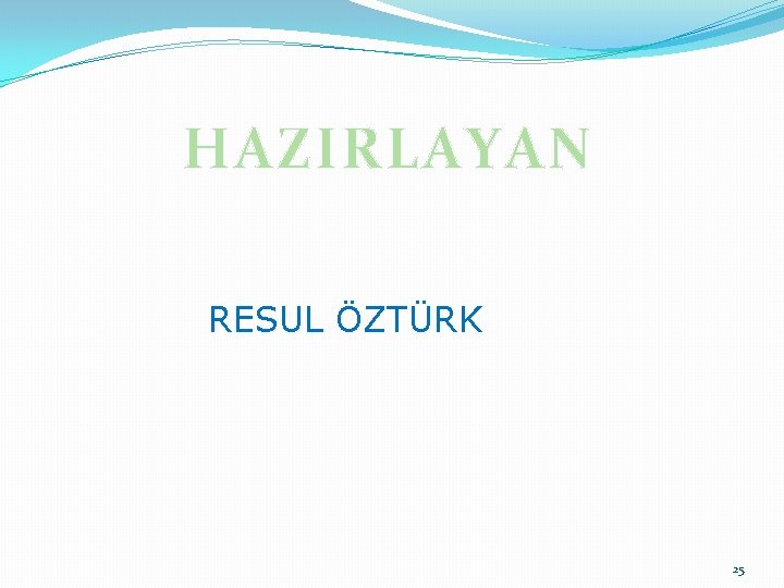 HAZIRLAYAN RESUL ÖZTÜRK 25 