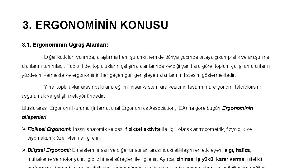 3. ERGONOMİNİN KONUSU 3. 1. Ergonominin Uğraş Alanları: Diğer katkıları yanında, araştırma hem şu